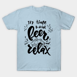 It's time to drink beer and relax T-Shirt